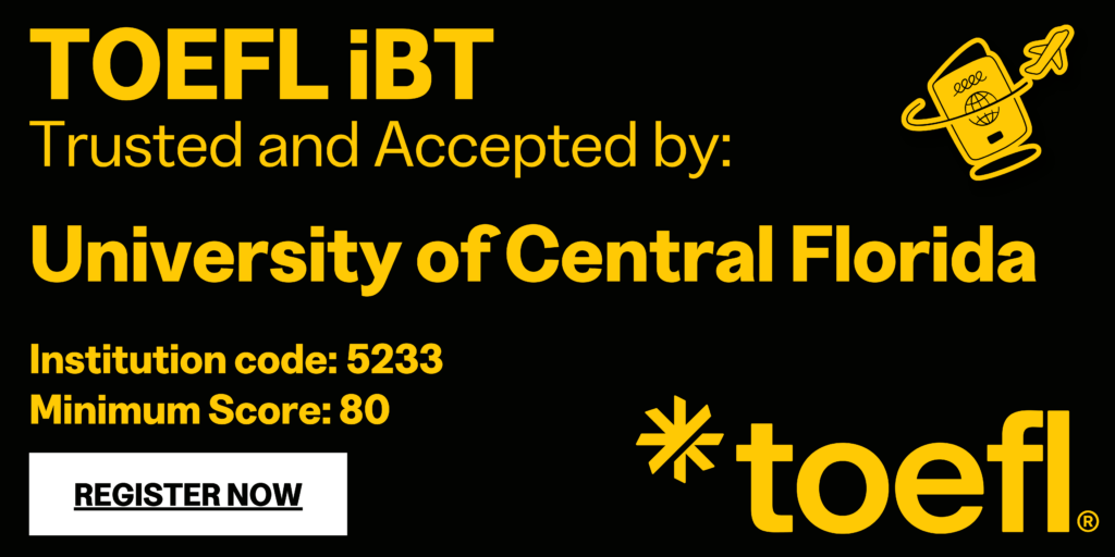 TOEFL iBT. Trusted and Accepted by: The University of Central Florida. Institution code: 5233; Minimum Score: 80. Register Now.