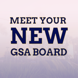 Meet your new GSA (Graduate Student Association) Board