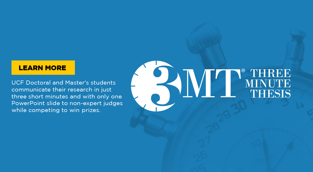 Learn more about Three Minute Thesis: UCF Doctoral and Master's students communicate their research in just three short minutes and with only one PowerPoint slide to non-expert judges while competing to win prizes.